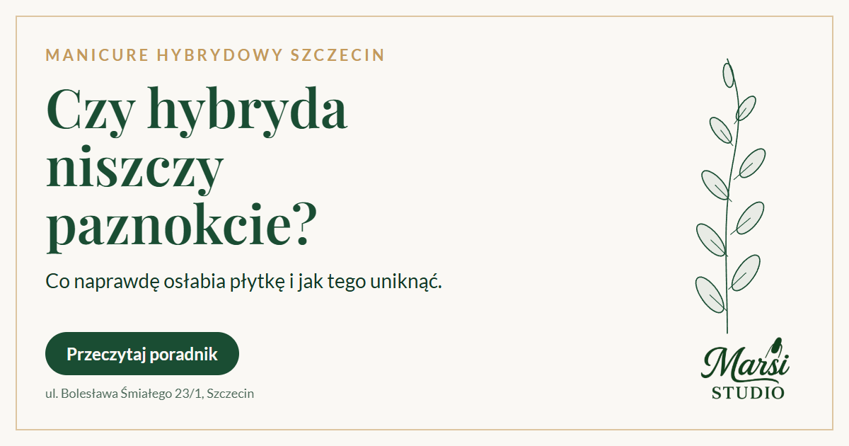 Czy hybryda niszczy paznokcie? Co naprawdę osłabia płytkę – Marsi Studio Szczecin